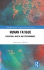 Human Fatigue : Evolution, Health and Performance - Book