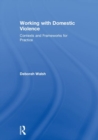 Working with Domestic Violence : Contexts and Frameworks for Practice - Book