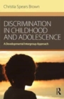 Discrimination in Childhood and Adolescence : A Developmental Intergroup Approach - Book
