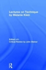 Lectures on Technique by Melanie Klein : Edited with Critical Review by John Steiner - Book