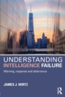 Understanding Intelligence Failure : Warning, Response and Deterrence - Book
