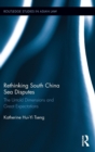 Rethinking South China Sea Disputes : The Untold Dimensions and Great Expectations - Book