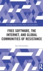 Free Software, the Internet, and Global Communities of Resistance - Book
