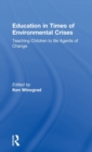 Education in Times of Environmental Crises : Teaching Children to Be Agents of Change - Book