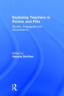 Exploring Teachers in Fiction and Film : Saviors, Scapegoats and Schoolmarms - Book