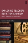 Exploring Teachers in Fiction and Film : Saviors, Scapegoats and Schoolmarms - Book