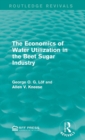 The Economics of Water Utilization in the Beet Sugar Industry - Book