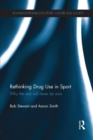 Rethinking Drug Use in Sport : Why the war will never be won - Book