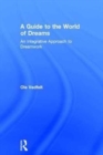 A Guide to the World of Dreams : An Integrative Approach to Dreamwork - Book