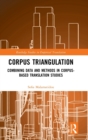 Corpus Triangulation : Combining Data and Methods in Corpus-Based Translation Studies - Book