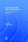Art Therapy with Military Populations : History, Innovation, and Applications - Book