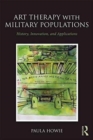 Art Therapy with Military Populations : History, Innovation, and Applications - Book