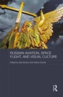 Russian Aviation, Space Flight and Visual Culture - Book