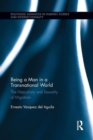 Being a Man in a Transnational World : The Masculinity and Sexuality of Migration - Book