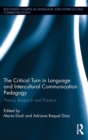 The Critical Turn in Language and Intercultural Communication Pedagogy : Theory, Research and Practice - Book