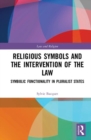 Religious Symbols and the Intervention of the Law : Symbolic Functionality in Pluralist States - Book