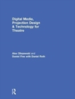 Digital Media, Projection Design, and Technology for Theatre - Book