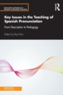 Key Issues in the Teaching of Spanish Pronunciation : From Description to Pedagogy - Book