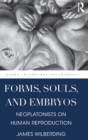 Forms, Souls, and Embryos : Neoplatonists on Human Reproduction - Book