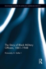 The Story of Black Military Officers, 1861-1948 - Book