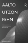 Aalto, Utzon, Fehn : Three Paradigms of Phenomenological Architecture - Book