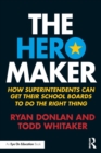 The Hero Maker : How Superintendents Can Get their School Boards to Do the Right Thing - Book
