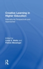 Creative Learning in Higher Education : International Perspectives and Approaches - Book