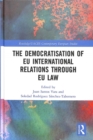 The Democratisation of EU International Relations Through EU Law - Book