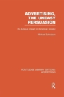 Advertising, The Uneasy Persuasion (RLE Advertising) : Its Dubious Impact on American Society - Book