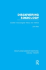 Discovering Sociology (RLE Social Theory) : Studies in Sociological Theory and Method - Book