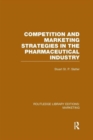 Competition and Marketing Strategies in the Pharmaceutical Industry (RLE Marketing) - Book