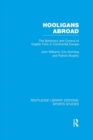 Hooligans Abroad (RLE Sports Studies) : The Behaviour and Control of English Fans in Continental Europe - Book