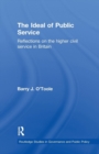 The Ideal of Public Service : Reflections on the Higher Civil Service in Britain - Book