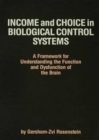 Income and Choice in Biological Control Systems : A Framework for Understanding the Function and Dysfunction of the Brain - Book