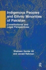 Indigenous Peoples and Ethnic Minorities of Pakistan : Constitutional and Legal Perspectives - Book