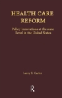 Health Care Reform : Policy Innovations at the State Level in the United States - Book