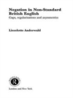 Negation in Non-Standard British English : Gaps, Regularizations and Asymmetries - Book