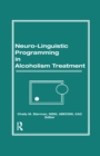 Neuro-Linguistic Programming in Alcoholism Treatment - Book