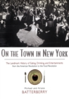 On the Town in New York : The Landmark History of Eating, Drinking, and Entertainments from the American Revolution to the Food Revolution - Book