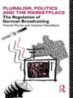 Pluralism, Politics and the Marketplace : The Regulation of German Broadcasting - Book