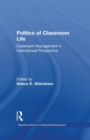 Politics of Classroom Life : Classroom Management in International Perspective - Book