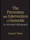 The Prevention and Intervention of Genocide : An Annotated Bibliography - Book