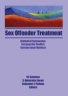 Sex Offender Treatment : Biological Dysfunction, Intrapsychic Conflict, Interpersonal Violence - Book