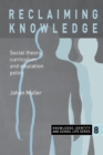 Reclaiming Knowledge : Social Theory, Curriculum and Education Policy - Book