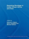 Resisting Bondage in Indian Ocean Africa and Asia - Book