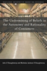 The Undermining of Beliefs in the Autonomy and Rationality of Consumers - Book