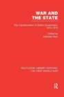 War and the State (RLE The First World War) : The Transformation of British Government, 1914-1919 - Book