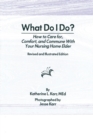 What Do I Do? : How to Care for, Comfort, and Commune With Your Nursing Home Elder, Revised and Illustrated Edition - Book