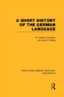 A Short History of the German Language (RLE Linguistics E: Indo-European Linguistics) - Book