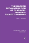 Modern Reconstruction of Classical Thought: Talcott Parsons - Book